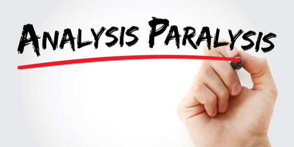 Analysis Paralysis