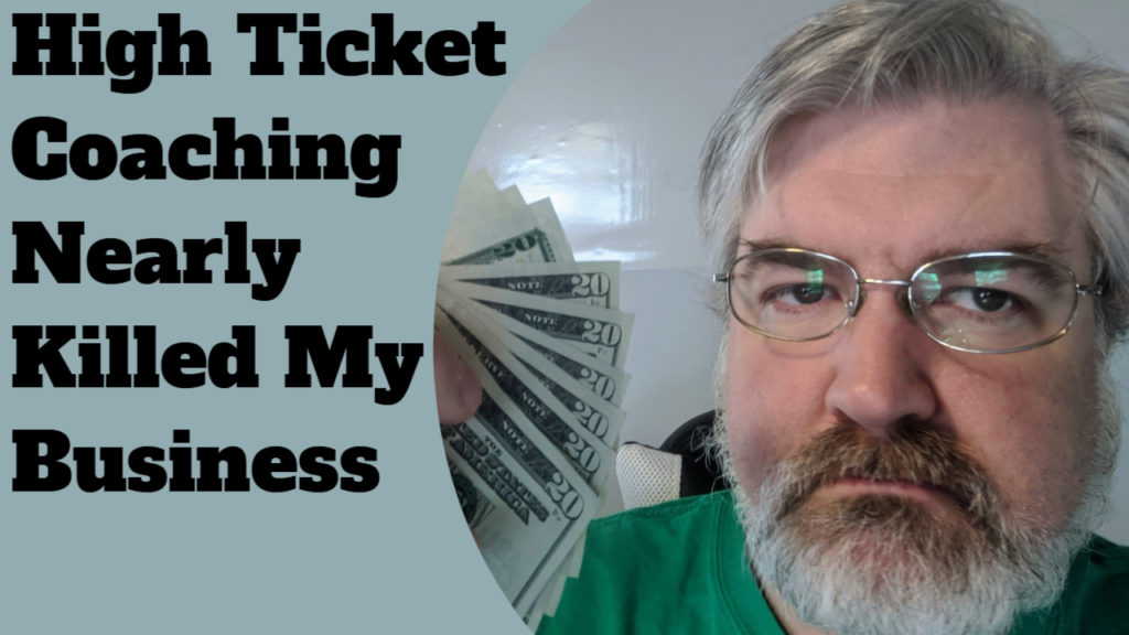 High Ticket Coaching Nearly Killed My Business