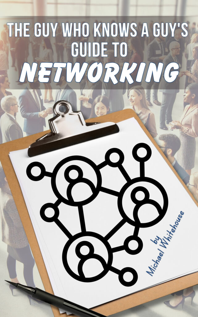 The Guy Who Knows a Guy's Guide to Networking