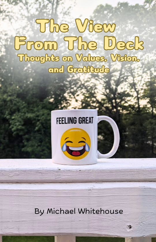 The View From the Deck:
Thoughts on Values, Vision, and Gratitude